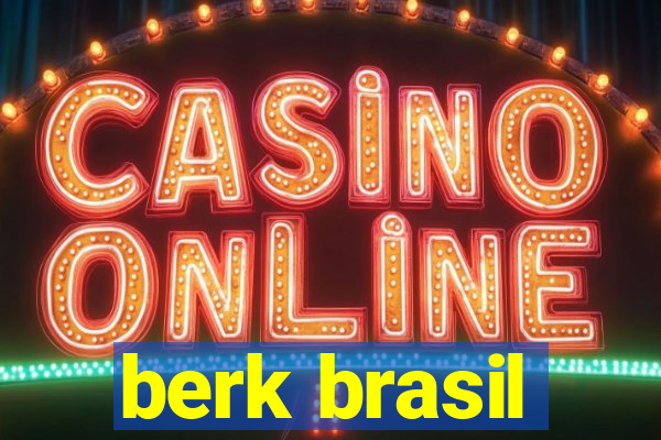 berk brasil